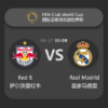 ​Match Preview: Red Bull vs. Real Madrid – FIFA Club World Cup​