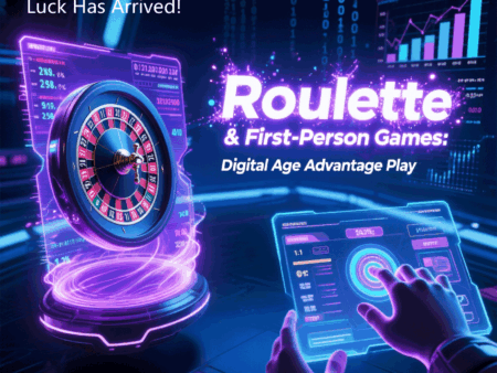 Roulette & First-Person Games: Digital Age Advantage Play