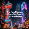 Macau’s Gambling Industry Sees Power Shift as “Old Guard” Loses Dominance